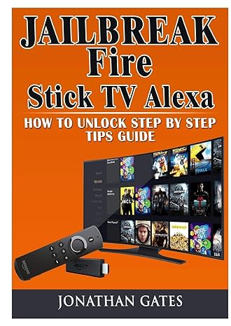 jailbreak fire stick tv alexa how to unlock step by step tips guide 1st edition jonathan gates 035911489x,