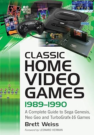 classic home video games 1989 1990 a complete guide to sega genesis neo geo and turbografx 16 games 1st