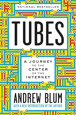 tubes a journey to the center of the internet with a new introduction by the author 1st edition andrew blum