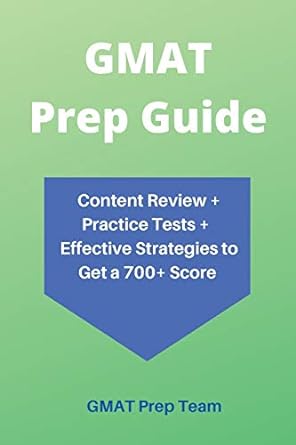 gmat prep guide content review + practice tests + effective strategies to get a 700+ score 1st edition