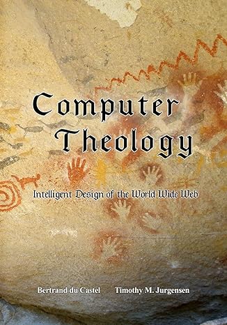 computer theology intelligent design of the world wide web 1st edition bertrand du castel ,timothy jurgensen