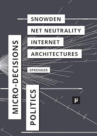 the politics of micro decisions edward snowden net neutrality and the architectures of the internet 1st