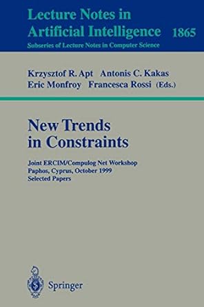 new trends in constraints joint ercim/compulog net workshop paphos cyprus october 25 27 1999 selected papers