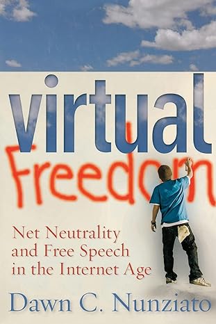 virtual freedom net neutrality and free speech in the internet age 1st edition dawn c. nunziato 0804763852,