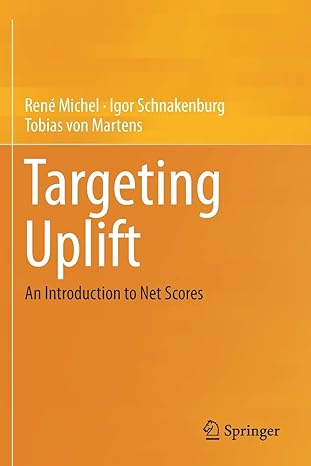 targeting uplift an introduction to net scores 1st edition rene michel ,igor schnakenburg ,tobias von martens