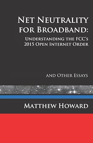 net neutrality for broadband understanding the fcc s 2015 open internet order and other essays 1st edition