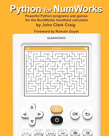 python for numworks powerful python programs and games for the numworks handheld calculator 1st edition john