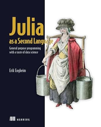 julia as a second language general purpose programming with a taste of data science 1st edition erik engheim