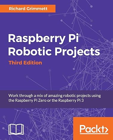 raspberry pi robotic projects third edition 3rd revised edition richard grimmett 1786467968, 978-1786467966