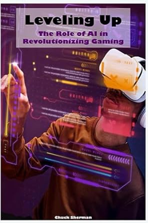 leveling up the role of ai in revolutionizing gaming 1st edition chuck sherman 979-8858681533