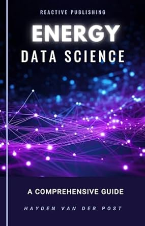 energy data science a data driven approach to energy a comprehensive guide to data science in the energy