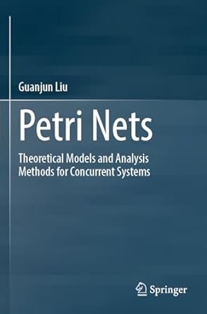 petri nets theoretical models and analysis methods for concurrent systems 1st edition guanjun liu 9811963118,