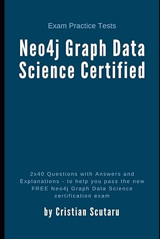 neo4j graph data science certified exam practice tests 1st edition cristian scutaru b091f5qk5b, 979-8731751193