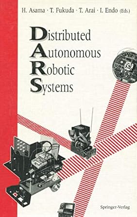 distributed autonomous robotic systems 1st edition hajime asama ,toshio fukuda ,tamio arai ,isao endo