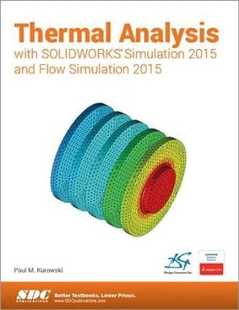 thermal analysis with solidworks simulation 2015 and flow simulation 2015 1st edition paul kurowski