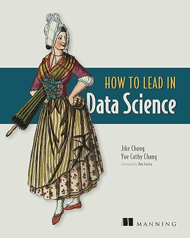 how to lead in data science 1st edition jike chong ,yue cathy chang 1617298891, 978-1617298899