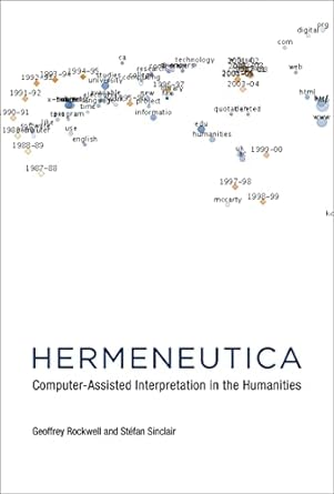 hermeneutica computer assisted interpretation in the humanities 1st edition geoffrey rockwell ,stefan