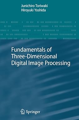 fundamentals of three dimensional digital image processing 1st edition junichiro toriwaki ,hiroyuki yoshida