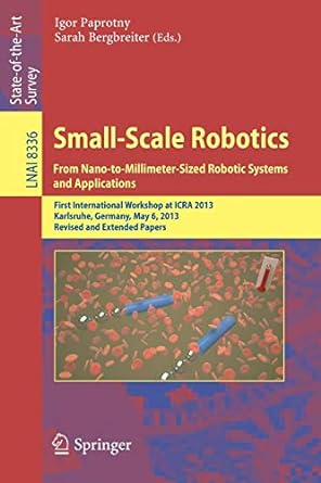 small scale robotics from nano to millimeter sized robotic systems and applications first international