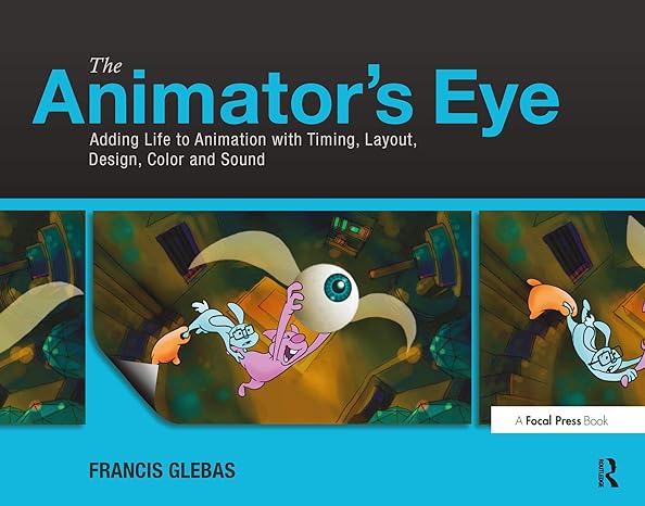 the animator s eye composition and design for better animation 1st edition francis glebas 0240817249,