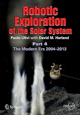 robotic exploration of the solar system part 4 the modern era 2004 2013 2015 edition paolo ulivi ,david m.