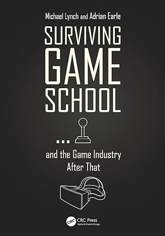 surviving game school and the game industry after that 1st edition michael lynch ,adrian earle 1138568090,