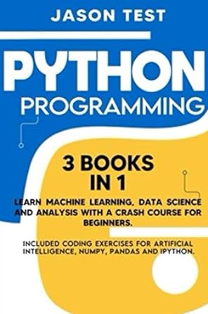 python programming 3 books in 1 learn machine learning data science and analysis with a crash course for