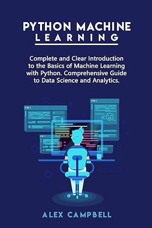 python machine learning complete and clear introduction to the basics of machine learning with python