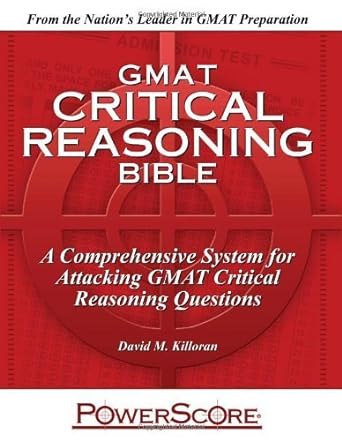 gmat critical reasoning bible a comprehensive guide for attacking the gmat critical reasoning questions by