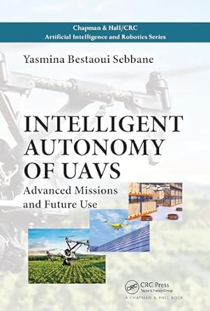 intelligent autonomy of uavs advanced missions and future use 1st edition yasmina bestaoui sebbane