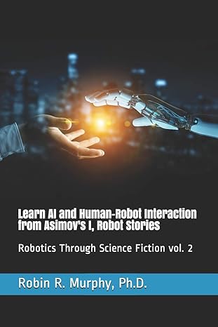 learn ai and human robot interaction from asimov s i robot stories robotics through science fiction vol 2 1st