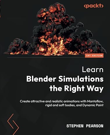 learn blender simulations the right way create attractive and realistic animations with mantaflow rigid and