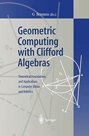 geometric computing with clifford algebras theoretical foundations and applications in computer vision and