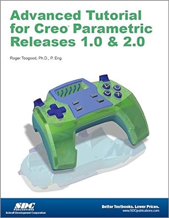 advanced tutorial creo parametric releases 1 0 and 2 0 1st edition roger toogood 1585037567, 978-1585037568