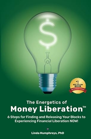 the energetics of money liberation 6 steps for finding and releasing your blocks to experiencing financial