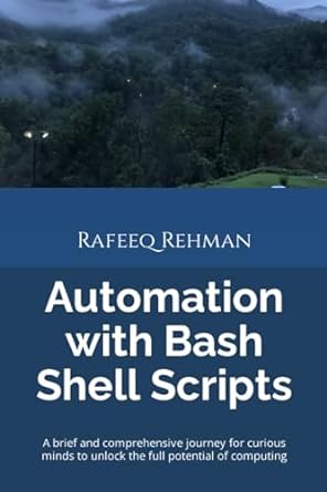 automation with bash shell scripts a brief and comprehensive journey for curious minds to unlock the full