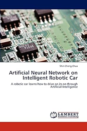 artificial neural network on intelligent robotic car a robotic car learns how to drive on its on through