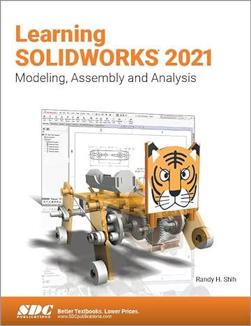 learning solidworks 2021 modeling assembly and analysis 1st edition randy h. shih 1630574112, 978-1630574116