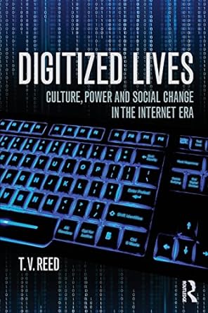 digitized lives culture power and social change in the internet era 1st edition t.v. reed 0415819318,