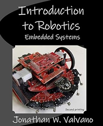 embedded systems introduction to robotics 1st edition jonathan w. valvano 1074544307, 978-1074544300