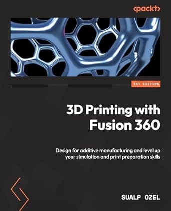 3d printing with fusion 360 design for additive manufacturing and level up your simulation and print