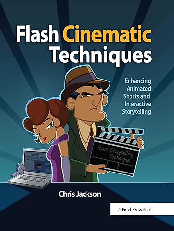 flash cinematic techniques enhancing animated shorts and interactive storytelling 1st edition chris jackson