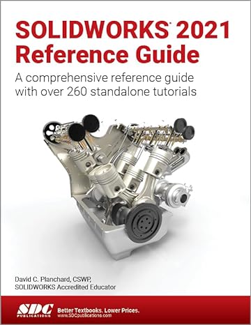 solidworks 2021 reference guide a comprehensive reference guide with over 260 standalone tutorials 1st