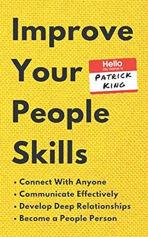 improve your people skills how to connect with anyone communicate effectively develop deep relationships and