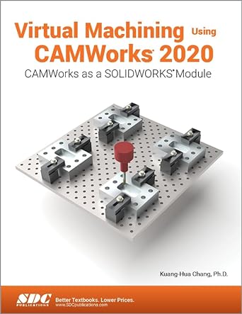 virtual machining using camworks 2020 1st edition kuang-hua chang 1630573221, 978-1630573225