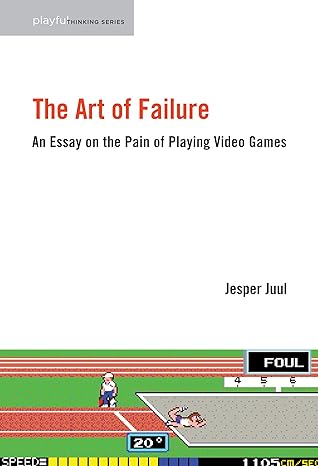 the art of failure an essay on the pain of playing video games 1st edition jesper juul 0262529955,