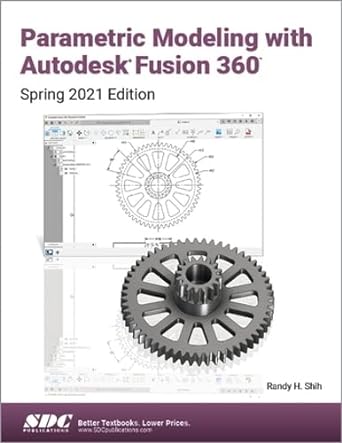 parametric modeling with autodesk fusion 360 spring 2021 edition 1st edition randy h. shih 1630574376,