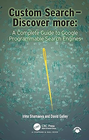 custom search discover more a complete guide to google programmable search engines 1st edition irina shamaeva