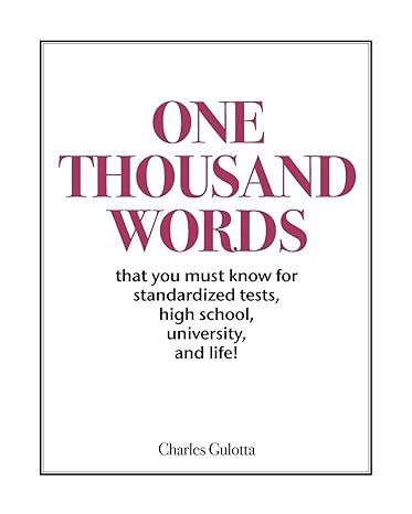 one thousand words that you must know for standardized tests high school university and life 1st edition