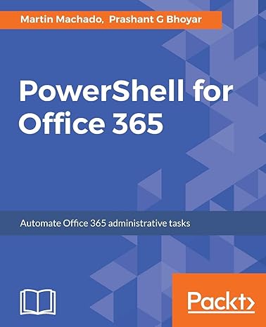 powershell for office 365 automate office 365 administrative tasks 1st edition martin machado ,prashant g